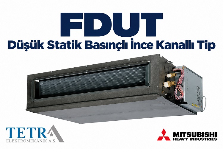 Mitsubishi Heavy FDUT Düşük Statik Basınçlı İnce Kanallı Tip | Tetra