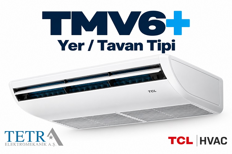 TMV6+ Yer / Tavan Tipi VRF İç Ünite | Tetra Elektromekanik